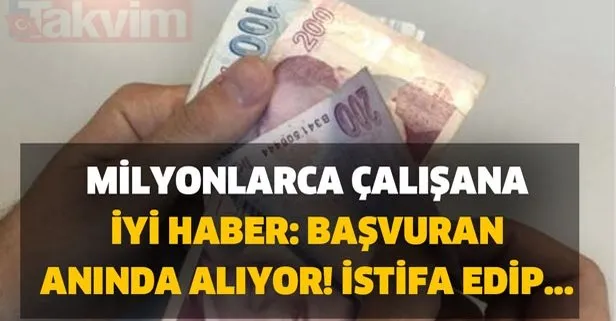 Milyonlarca çalışana iyi haber: Başvuran anında alıyor! İstifa edip...