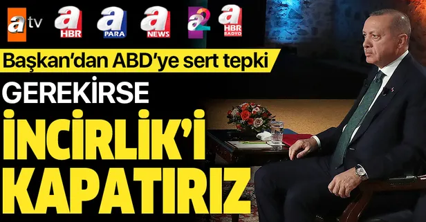 Başkan Erdoğan: Gerekiyorsa İncirlik'i kapatırız