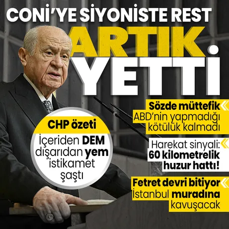 MHP Genel Başkanı Devlet Bahçeli’den ABD’ye ve İsrail’e rest: Artık yetti! | İstanbul muradına kavuşacak | Harekat sinyali: Huzur hattı