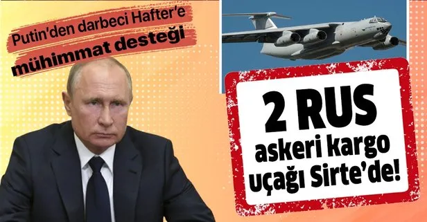 Libya ordusu: İki Rus askeri kargo uçağı Sirte kentine iniş yaptı