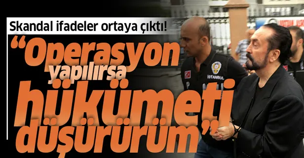 Adnan Oktar iddianamesinde "hadsiz" detay: Bana operasyon yaparlarsa hükümeti düşürürüm!
