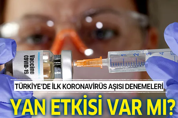 Türkiye'de ilk koronavirüs aşısı denemeleri! Koronavirüs aşısının yan etkileri var mı?-1