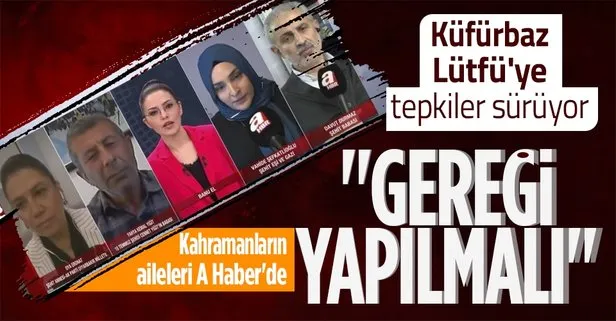 İYİ Partili Lütfü Türkkan’ın skandal küfrüne tepki sürüyor! Şehit aileleri A Haber’de