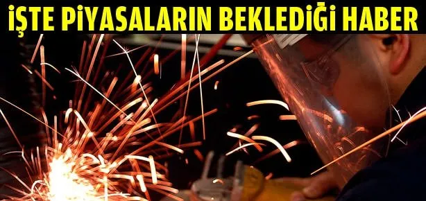 İşte piyasaların beklediği haber
