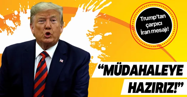 Son dakika! ABD lideri Donald Trump: Müdahaleye hazırız!