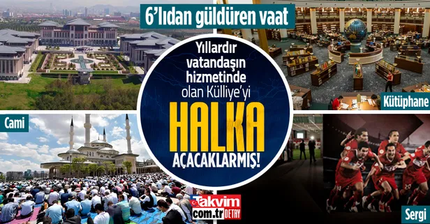 6'lı Masa'dan güldüren vaat: Halka açık olan Cumhurbaşkanlığı Külliyesi'ni halka açacaklarmış!