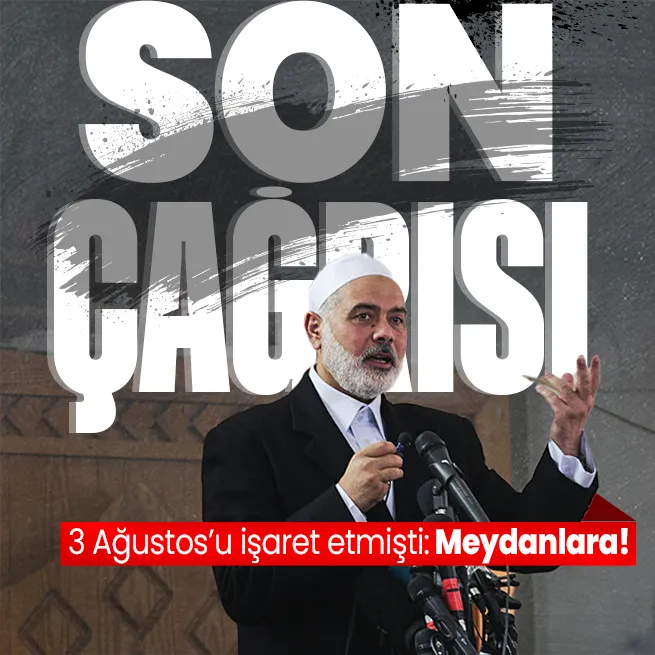 Hamas lideri İsmail Haniyenin suikasttan önceki son çağrısı: Filistin için meydanlara