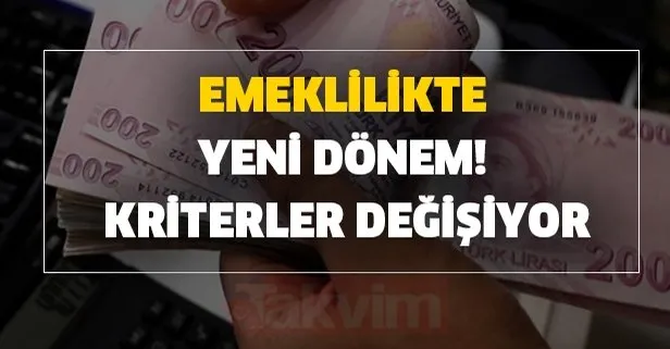 Emeklilikte yeni dönem! Kriterler değişiyor