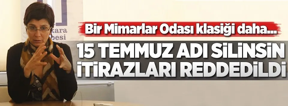 Mimarlar Odası'nın 15 Temmuz itirazına ret