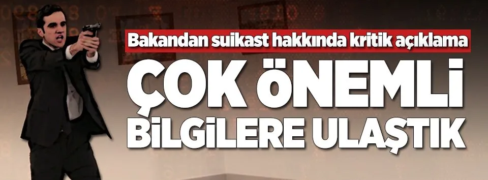 "Çok önemli bilgilere ulaştık"