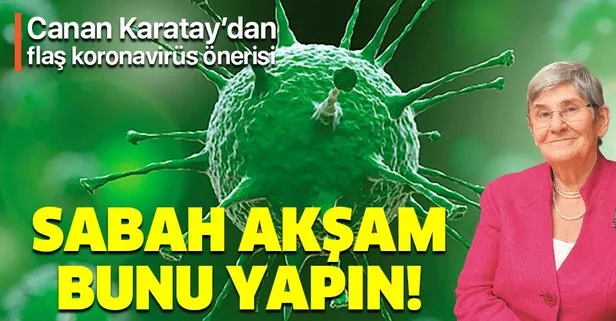Canan Karatay’dan flaş koronavirüs uyarısı! Sabah akşam bunu yapın