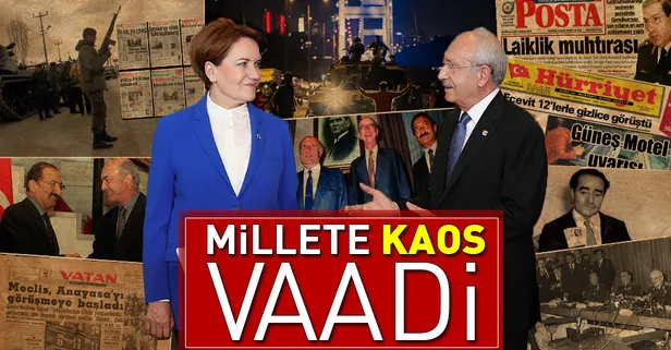 Kılıçdaroğlu ve Akşener'den millete kaos vaadi