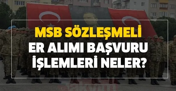 MSB sözleşmeli er alımı başvuru işlemleri neler?