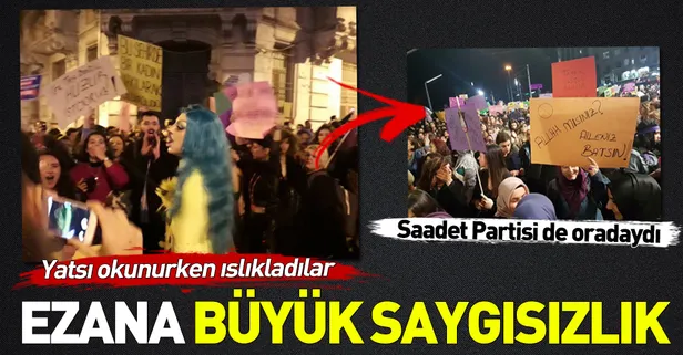 Taksim'de feministlerden ezana küstah saygısızlık!