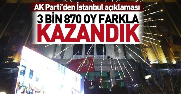 Son dakika: AK Parti’den açıklama geldi! ’3.870 oy farkla İstanbul’u kazandık’