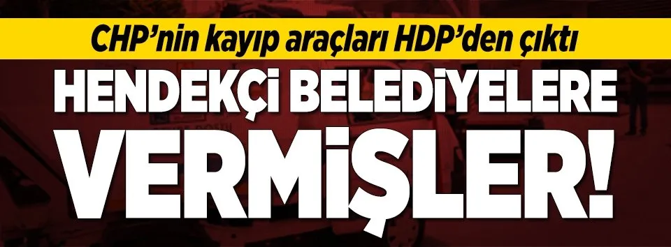 CHP'nin kayıp araçları HDP'den çıktı