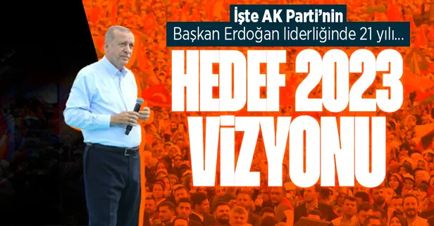 Adım adım 2023 vizyonuna! İşte AK Parti'nin Başkan Erdoğan liderliğinde 21 yılı...