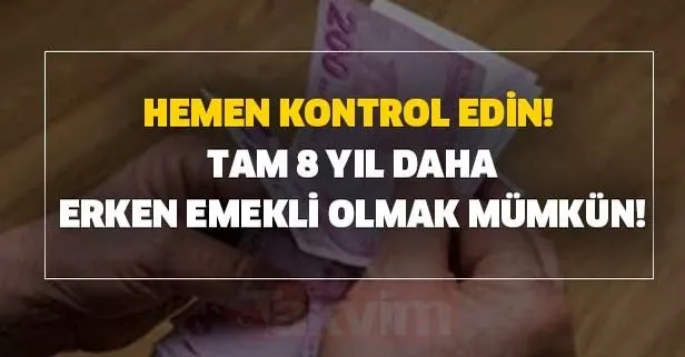 Tam 8 yıl daha erken emekli olmak mümkün! Hemen kontrol edin!