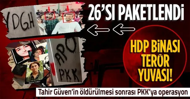 Tahir Güven’in öldürülmesi sonrası PKK’ya operasyon: 26 şüpheli yakalandı! HDP ilçe binasında terör paçavraları ele geçirildi