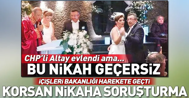 CHP'li Engin Altay'ın nikahına İçişleri Bakanlığı'ndan soruşturma