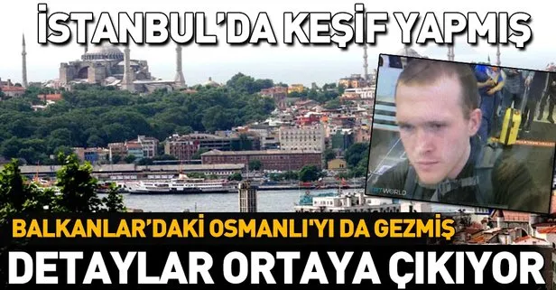 Yeni Zelanda’da katliam yapan terörist Brenton Tarrant İstanbul’da keşif yapmış!