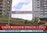 Ataşehir Belediyesi'ne yolsuzluk operasyonu