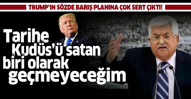 Son dakika: Filistin Devlet Başkanı Abbas'tan Trump'ın sözde barış planına sert tepki!