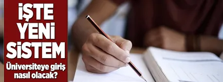İşte üniversiteye girişte yeni sistem