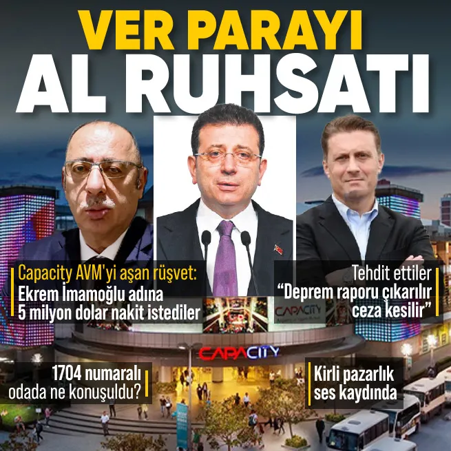 İBB iddianamesinde ortaya çıktı! Capacity AVMyi aşan rüşvet: Ekrem İmamoğlu adına 5 milyon dolar nakit talebi