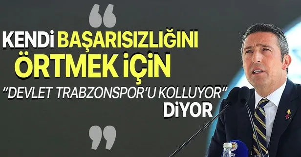 Ali Koç kendi başarısızlığını örtmek için ’Devlet Trabzonspor’u kolluyor’ diyor!