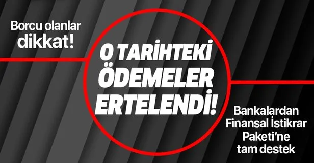Son dakika: Ziraat Bankası, Vakıfbank, Halkbank ve İş Bankası’ndan flaş açıklama: Kredi ödemeleri ertelendi!