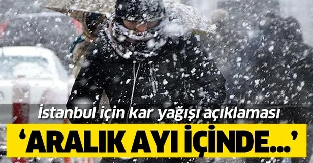 İstanbul için son dakika kar yağışı açıklaması: Aralık ayında...