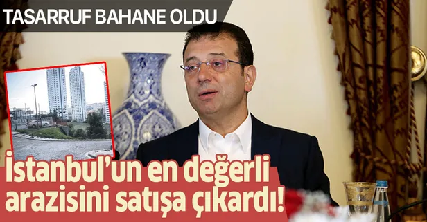 CHP'li İBB Başkanı Ekrem İmamoğlu, İstanbul'un en değerli arazisini satışa çıkardı!