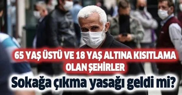 65 yaş üstü ve 18 yaş altına kısıtlama olan şehirler - 19 - 20 Eylül hafta sonu sokağa çıkma yasağı geldi mi?