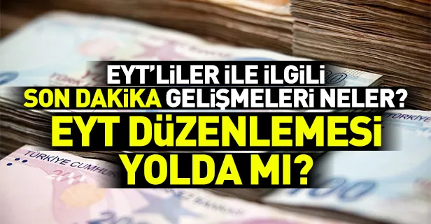 Son dakika: EYT'liler ile ilgili son gelişmeler neler? EYT problemi çözülüyor mu?-1
