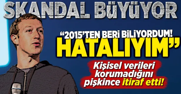 Facebook'un patronu skandalı itiraf etti! "2015'ten beri biliyordum"