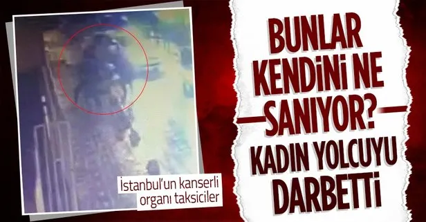 SON DAKİKA: İstanbul’un taksici derdi bitmiyor! Beyoğlu’nda taksici aracından inen genç kızı darbetti