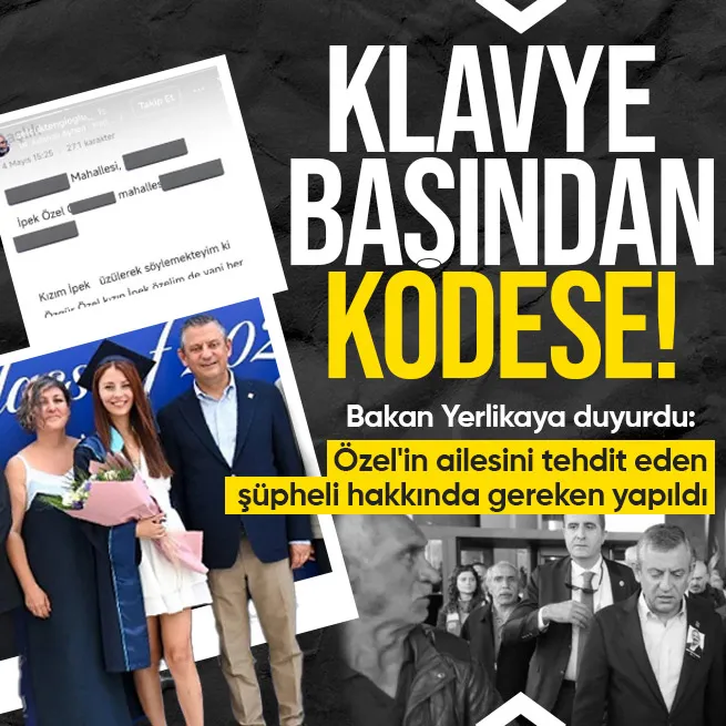 Bakan Yerlikaya duyurdu: CHP lideri Özgür Özelin ailesini tehdit eden şüpheli kıskıvrak yakalandı!