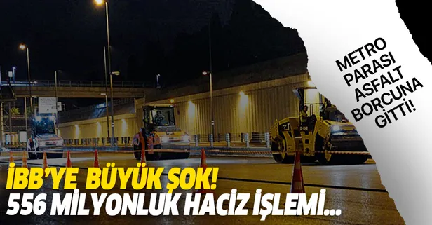 İBB’nin asfalt işlerini yapan şirketten haciz kararı! Metro parası asfalt borcuna gitti!