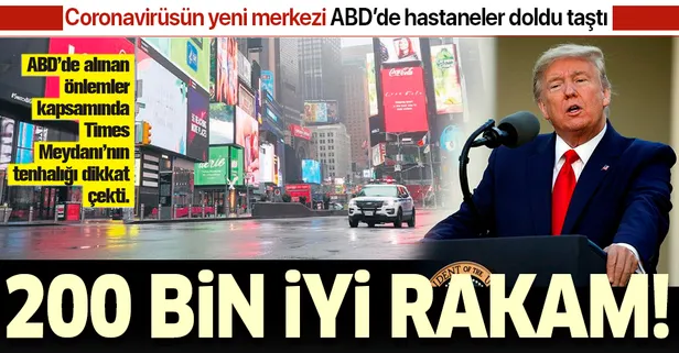 ABD Başkanı Donald Trump'tan 'coronavirüs' açıklaması: 200 bin iyi rakam!