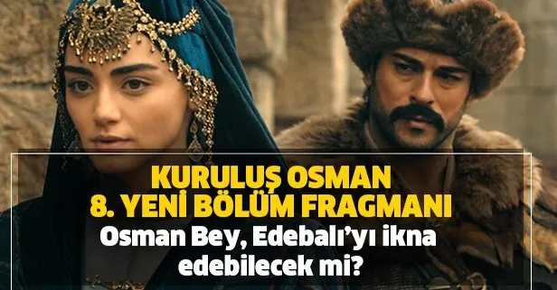 Kurulus Osman 8 Yeni Bolum 2 Fragmani Osman Bey Edebali Yi Ikna Edebilecek Mi Takvim