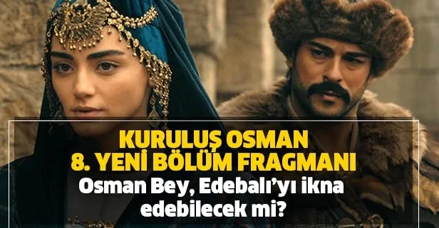 Kuruluş Osman 8. yeni bölüm 2. fragmanı: Osman Bey, Edebalı’yı ikna edebilecek mi?