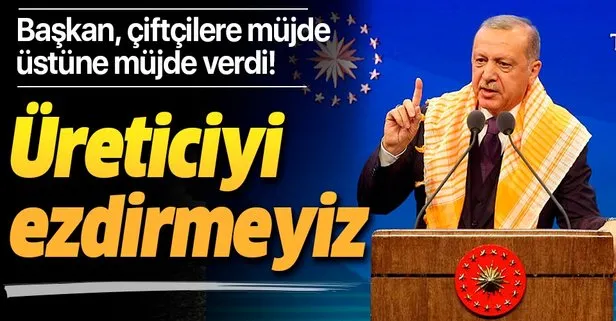 Başkan Erdoğan: Üreticiyi ezdirmeyiz