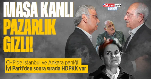 CHP'nin İstanbul ve Ankara paniği! Bomba kulis: İyi Parti ile açık HDP ile gizli pazarlık