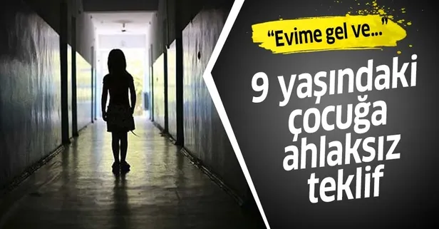 9 yaşındaki çocuğa ahlaksız teklif! 'Gel benim çıplak fotoğraflarımı çek'