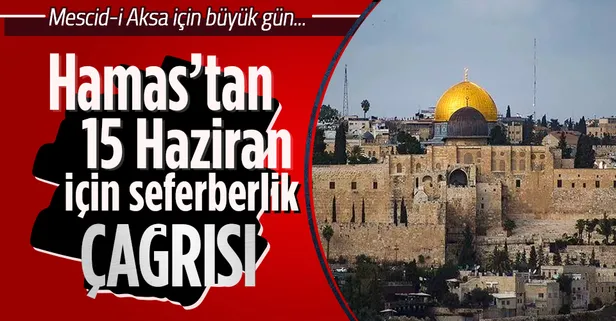 Hamas (İslamî Direniş Hareketi), 15 Haziran için "Mescid-i Aksa'da toplanma ve genel seferberlik" çağrısında bulundu