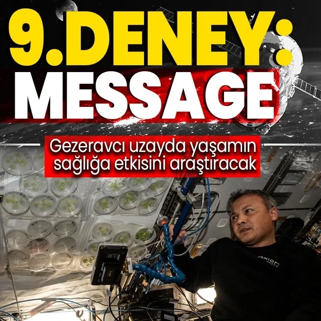 Uzayda 9.deney | Türkiyenin ilk astronotu Alper Gezeravcının bugün yapacağı deneyin adı: MESSAGE