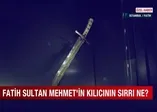 Fatih Sultan Mehmet’in kılıcı A Haber’de! İşte Fatih’in kılıcında yazılı olan dua! Kılıcın sırrı ne?