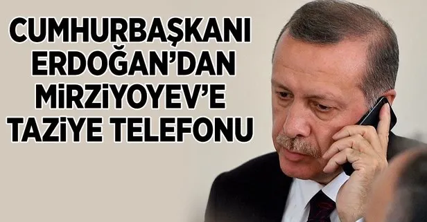 Cumhurbaşkanı Erdoğan’dan Mirziyoyev’e taziye telefonu