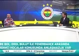 Emre Bol'dan flaş yorum: Erol Bulut ile Fenerbahçe arasında anlaşmazlık var